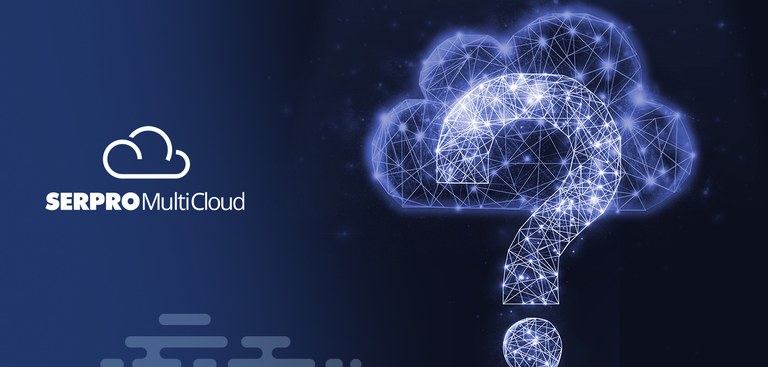 Ilustração que mescla uma nuvem a um ponto de interrogação. À esquerda, está aplicada a marca do Serpro MultiCloud Ilustração que mescla uma nuvem a um ponto de interrogação. À esquerda, está aplicada a marca do Serpro MultiCloud