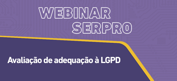 https://www7.serpro.gov.br/menu/quem-somos/eventos/webinar-serpro/webinar-serpro-avaliacao-adequacao-lgpd